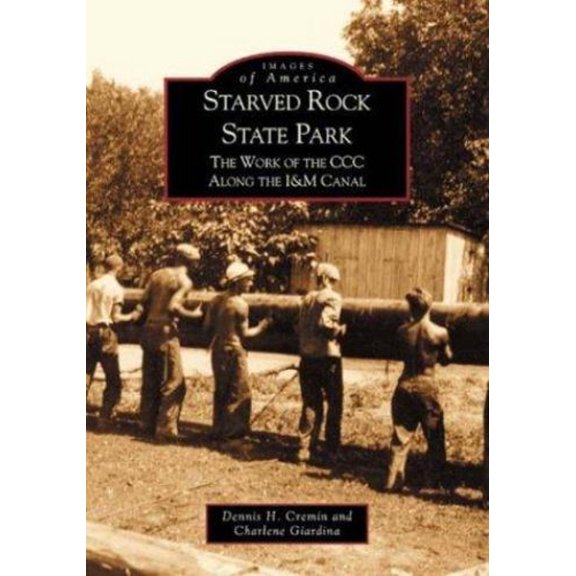 Pre-Owned Starved Rock State Park: The Work of the CCC Along the I&m Canal (Paperback) 0738519901 9780738519906