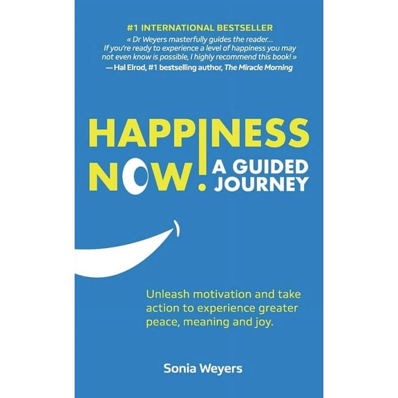 Happiness Now! A Guided Journey: Unleash motivation and take action to experience greater Peace, Meaning and Joy., (Paperback)