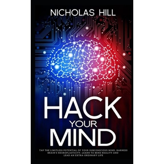 Pre-Owned Hack Your Mind: Tap the Limitless Potential of Your Subconscious Mind, Harness Brain's Neuroplasticity, Learn to Bend Reality and Lead an Extra-ordinary Life (Paperback)