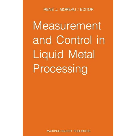 Measurement and Control in Liquid Metal Processing: Proceedings 4th Workshop Held in Conjunction with the 53rd Internati, (Paperback)