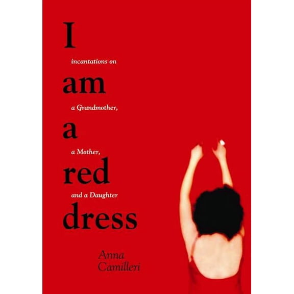 I Am a Red Dress: Incantations on a Grandmother, a Mother, and a Daughter (Paperback)
