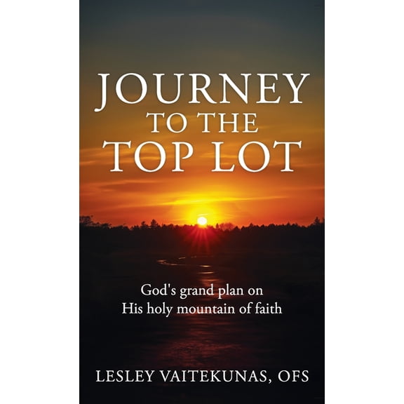 Journey to the Top Lot: God's grand plan on His holy mountain of faith, (Hardcover)