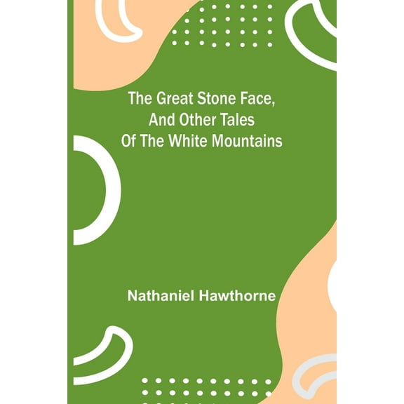 The Great Stone Face, and Other Tales of the White Mountains, (Paperback)