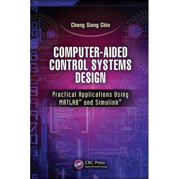 Computer-Aided Control Systems Design: Practical Applications Using MATLAB(R) and Simulink(R), (Paperback)