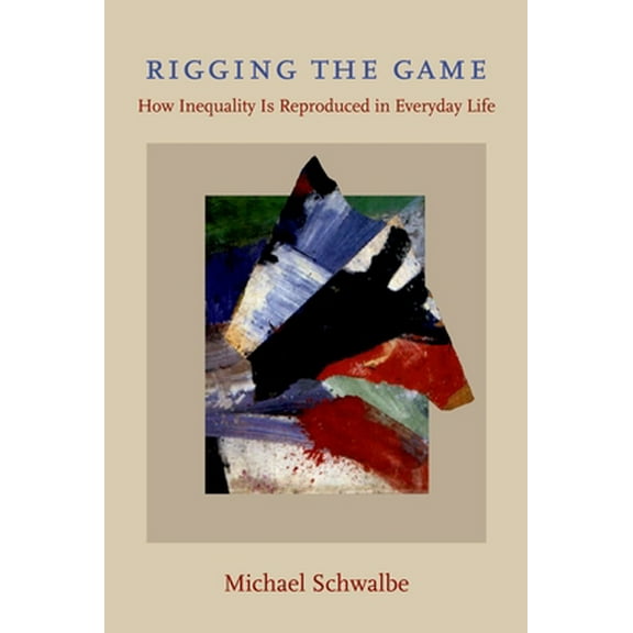 Pre-Owned Rigging the Game: How Inequality Is Reproduced in Everyday Life (Paperback) 0195333004 9780195333008