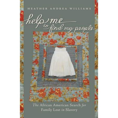 Help Me to Find My People : The African American Search for Family Lost in