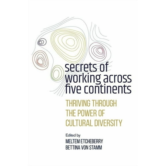 Secrets of Working Across Five Continents: Thriving Through the Power of Cultural Diversity, (Hardcover)