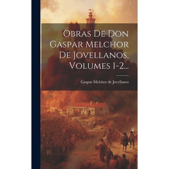 Obras De Don Gaspar Melchor De Jovellanos, Volumes 1-2... (Hardcover)