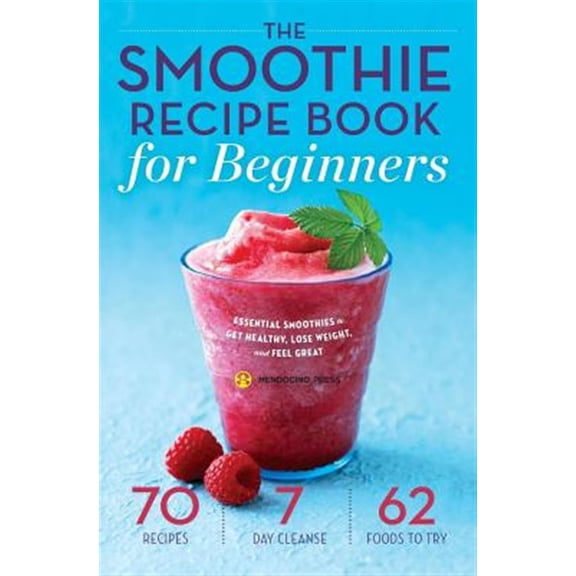 Pre-Owned The Smoothie Recipe Book for Beginners: Essential Smoothies to Get Healthy, Lose Weight, and Feel Great (Paperback) 1623153328 9781623153328