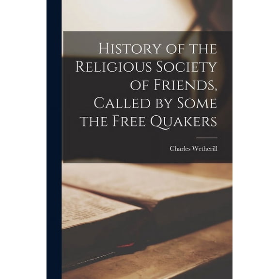 History of the Religious Society of Friends, Called by Some the Free Quakers (Paperback)