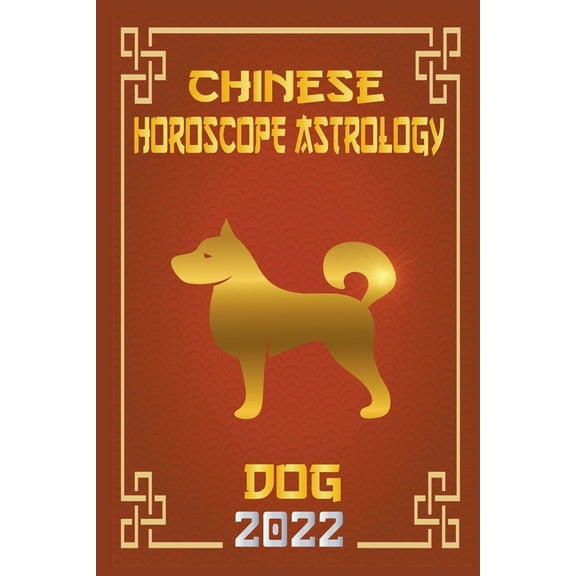 Chinese Zodiac Fortune Telling Dog Chinese Horoscope & Astrology 2022, Book 11, (Paperback)