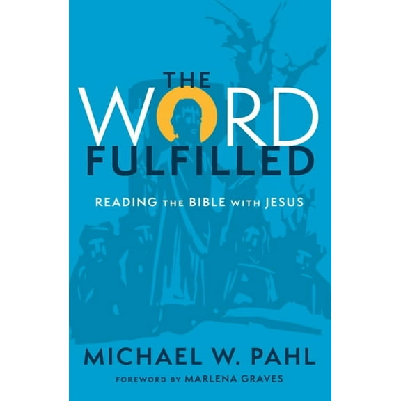 The Word Fulfilled: Reading the Bible with Jesus, (Paperback)