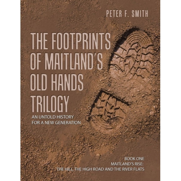 The Footprints of Maitland's Old Hands Trilogy: An Untold History for a New Generation, (Paperback)