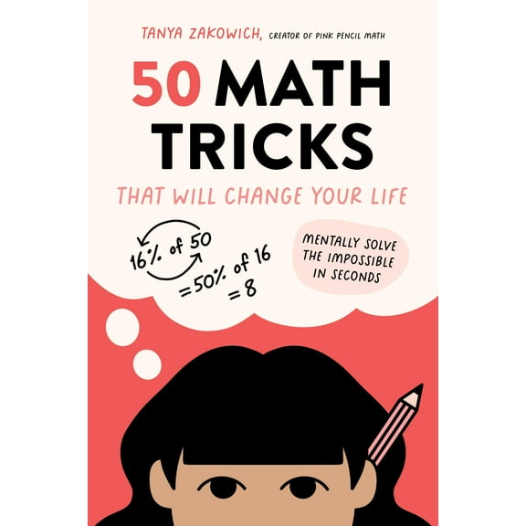 50 Math Tricks That Will Change Your Life : Mentally Solve the Impossible in Seconds (Paperback)