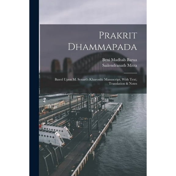 Prakrit Dhammapada: Based Upon M. Senart's Kharosthi Manuscript, With Text, Translation & Notes, (Paperback)
