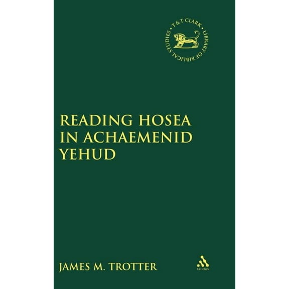 Library of Hebrew Bible/Old Testament St Reading Hosea in Achaemenid Yehud, Book 328, (Hardcover)