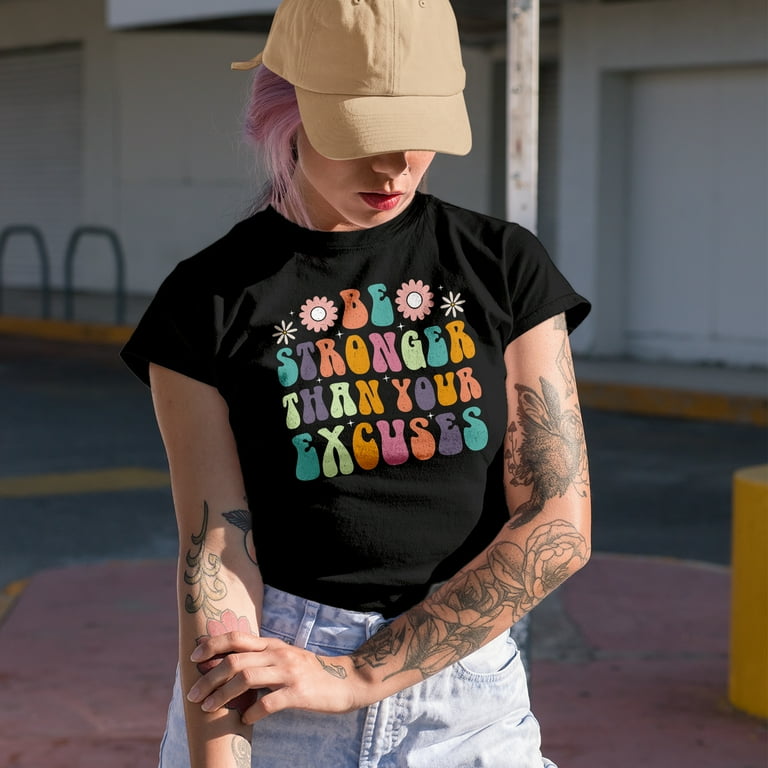 Be Stronger Than Your Excuses T-Shirt Motivational Gift Be Stronger Than Your Excuses T-Shirt Motivational Gift