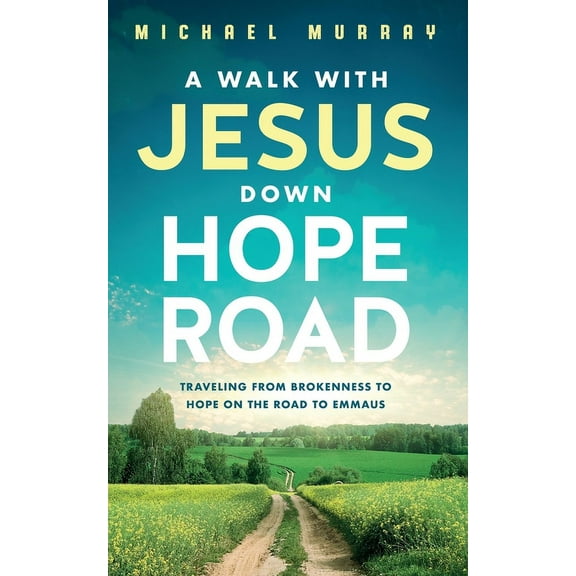 A Walk With Jesus Down Hope Road: Traveling From Brokenness to Hope on the Road to Emmaus, (Paperback)