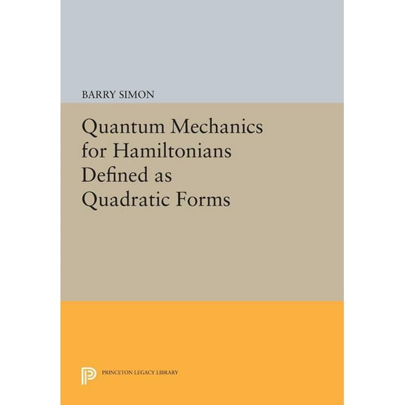 Quantum Mechanics for Hamiltonians Defined as Quadratic Forms, (Paperback)
