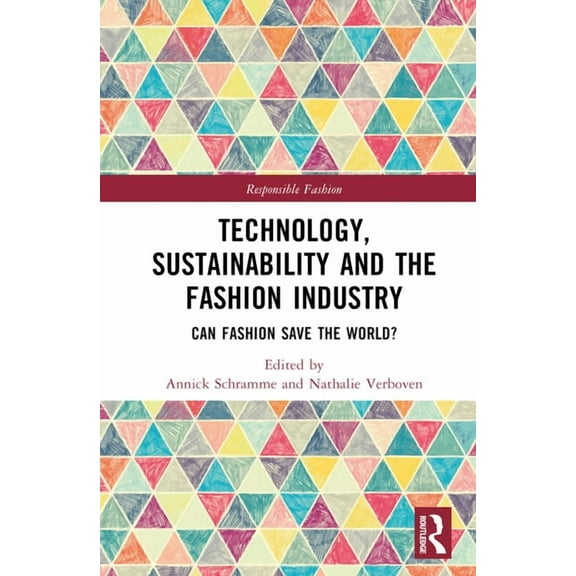 Responsible Fashion Technology, Sustainability and the Fashion Industry: Can Fashion Save the World?, (Hardcover)