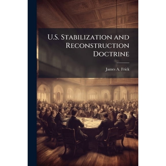 U.S. Stabilization and Reconstruction Doctrine: A Failure to Address the Specifics of Authoritarian Regime Transition, (Paperback)
