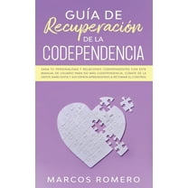 GuÃ­a de recuperaciÃ³n de la codependencia: Sana tu personalidad y relaciones codependientes con este manual de usuario pa, (Paperback)