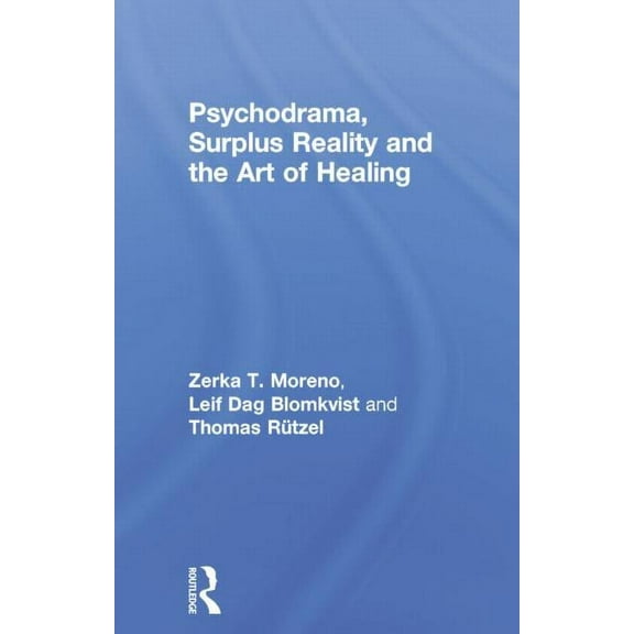 Psychodrama, Surplus Reality and the Art of Healing, (Paperback)