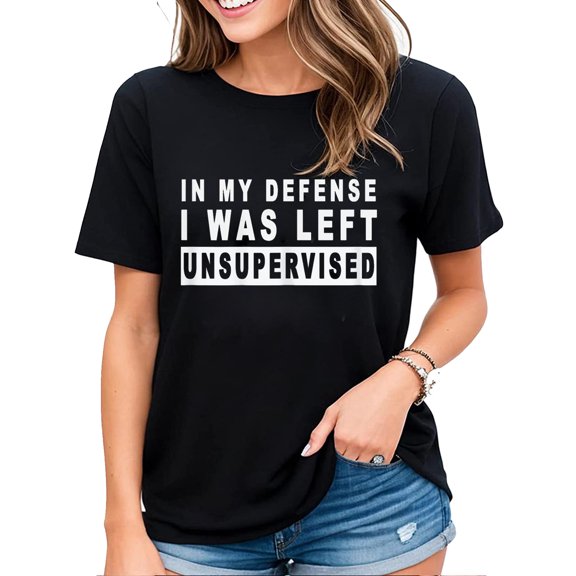 Womens Tshirt Funny In My Defense I Was Left Unsupervised Casual Short Sleeve Tops Black 2X-Large