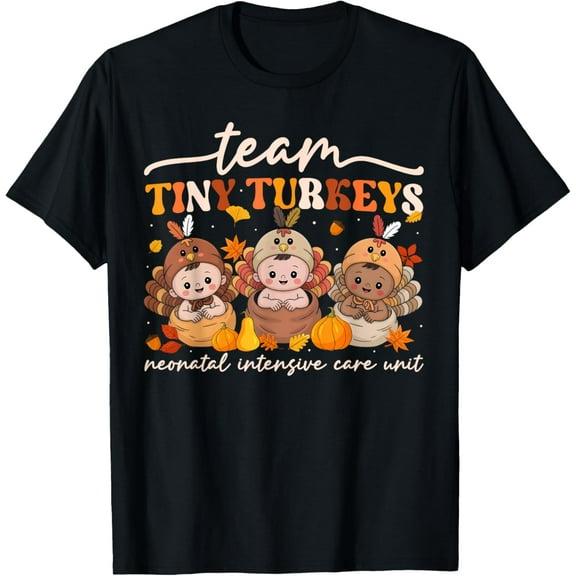 Thanksgiving Fall Team Tiny Turkeys Neonatal NICU Nurse T-Shirt Tee