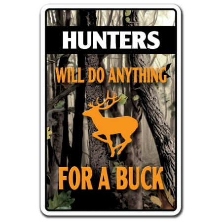 HUNTERS WILL DO ANYTHING FOR A BUCK Aluminum Sign camo hunting deer | Indoor/Outdoor | 14