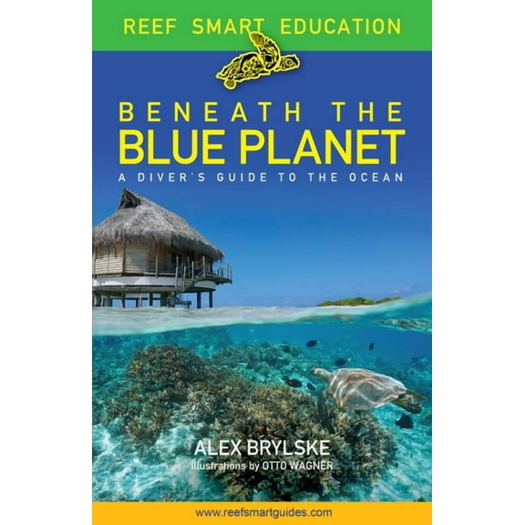 Reef Smart Guides Reef Smart Guides Beneath the Blue Planet: A Diver's Guide to the Ocean and Its Conservation (Gift for Scuba Divers, Sno, (Paperback)