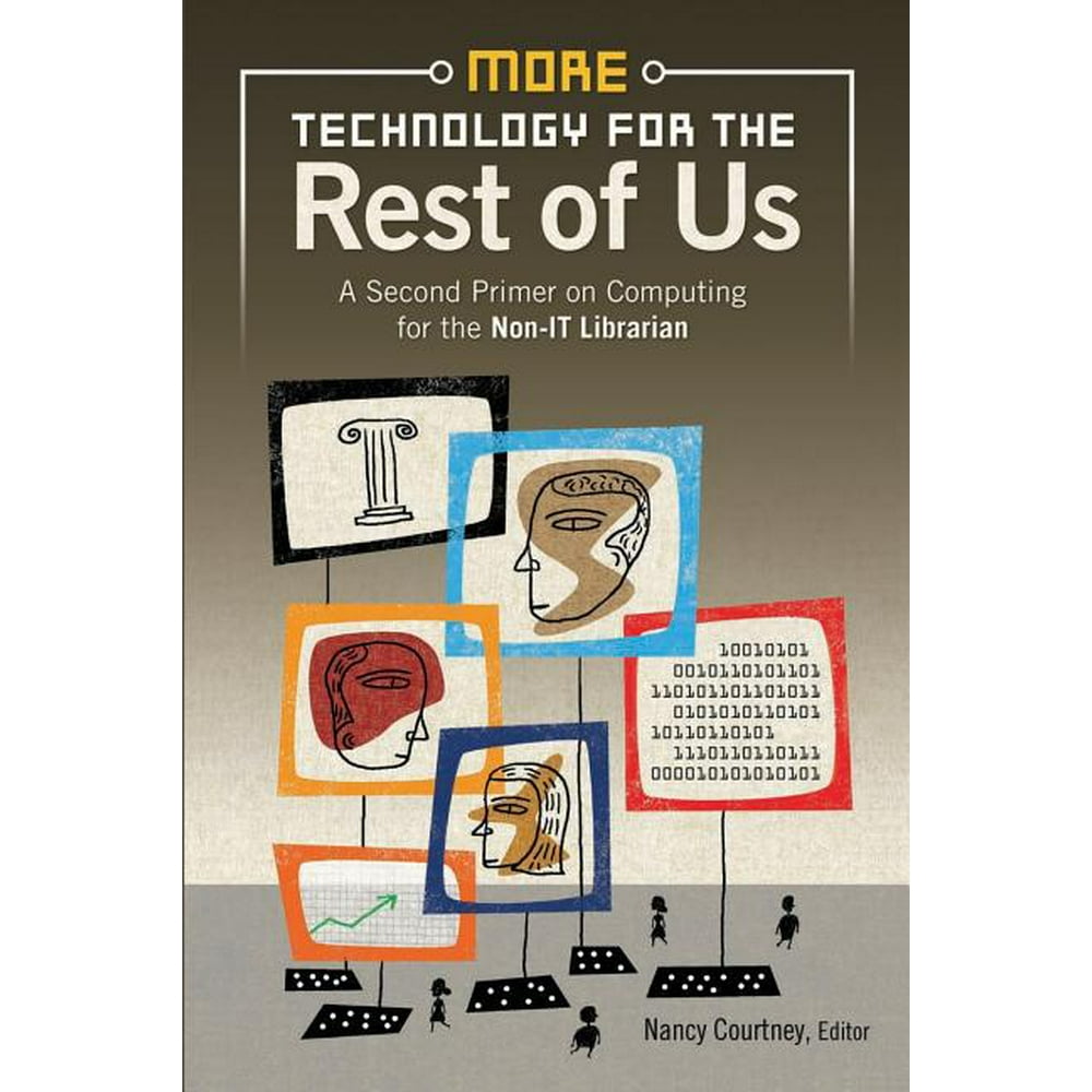 More Technology for the Rest of Us A Second Primer on Computing for