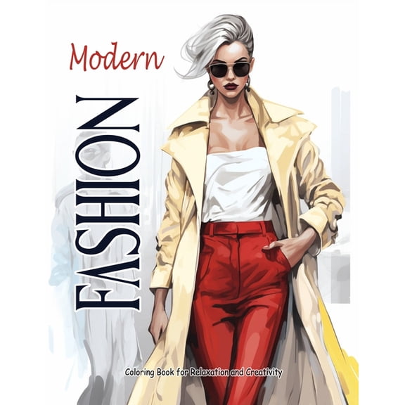 Modern Fashion: Coloring Book for Teens and Adults Filled with Stylish Outfits, Trendy Designs for Relaxation and Creati, (Paperback)