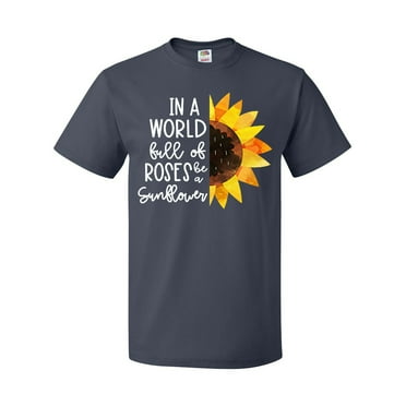 Inktastic Summer in a World Full of Roses Be a Sunflower T-Shirt