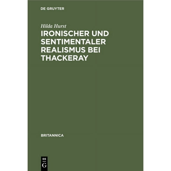 Britannica Ironischer Und Sentimentaler Realismus Bei Thackeray, Book 16, (Hardcover)
