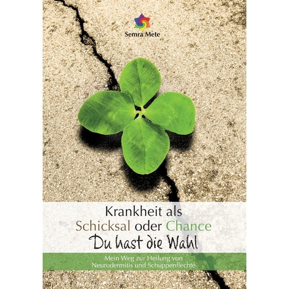 Krankheit als Schicksal oder Chance - Du hast die Wahl : Mein Weg zur Heilung von Neurodermitis und Schuppenflechte (Paperback)