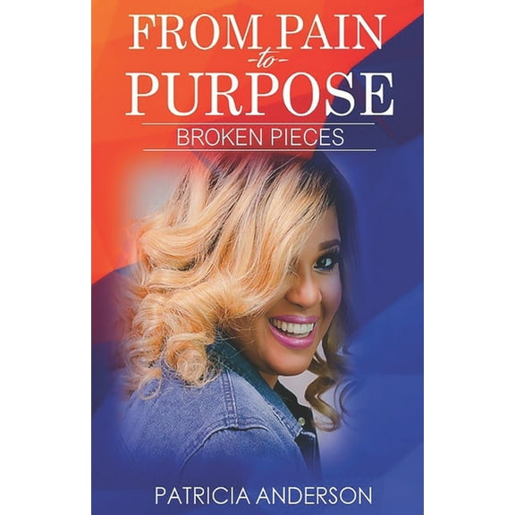 From Pain to Purpose: Broken Pieces: Revised Edition (Paperback)