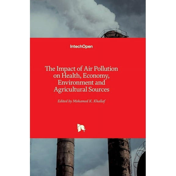 The Impact of Air Pollution on Health, Economy, Environment and Agricultural Sources (Hardcover)