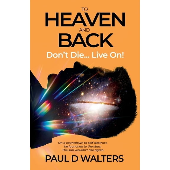 To Heaven And Back - Don't Die... Live On!: A True Story of Coma Survival, Near Death Experience and Living on With Disa, (Paperback)