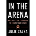 thumbnail image 2 of Pre-Owned In the Arena: Battle-Tested Strategies to Secure Your Future (Paperback) 1544531621 9781544531625, 2 of 2