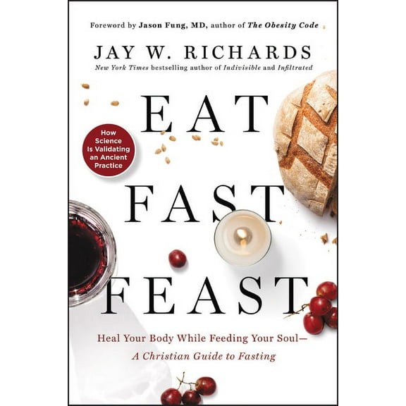 Eat, Fast, Feast: Heal Your Body While Feeding Your Soul--A Christian Guide to Fasting, (Paperback)