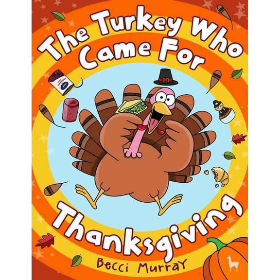 The Turkey Who Came for Thanksgiving: A funny picture book for Thanksgiving, (Paperback)