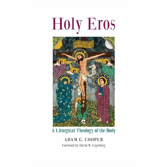 Holy Eros: A Liturgical Theology of the Body, (Hardcover)