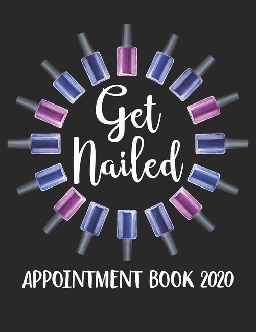 Get Nailed Appointment Book 2020 Daily Hourly Appointment Book for