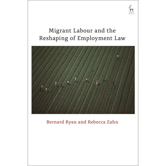 Migrant Labour and the Reshaping of Employment Law, (Hardcover)