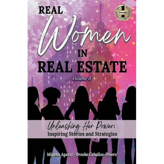 REAL WOMEN IN REAL ESTATE Volume 3: Unleashing Her Power: Inspiring Stories and Strategies, (Hardcover)