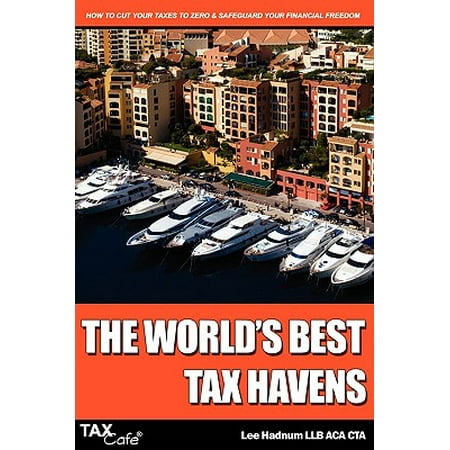 The World's Best Tax Havens: How to Cut Your Taxes to Zero and Safeguard Your Financial (Best Corporate Tax Havens)