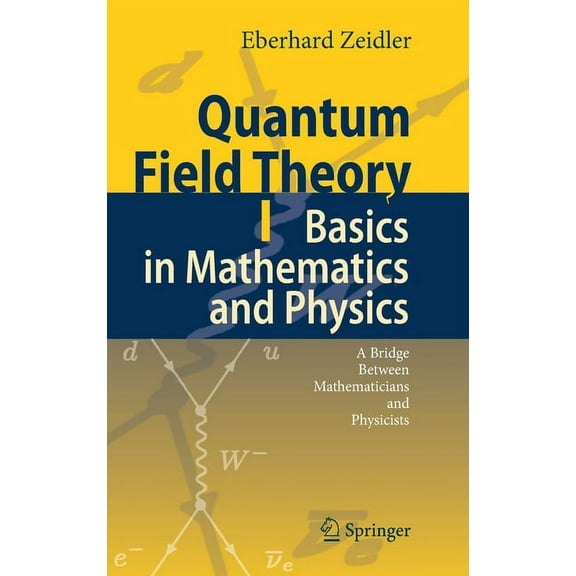 Quantum Field Theory I: Basics in Mathematics and Physics: A Bridge Between Mathematicians and Physicists, (Hardcover)