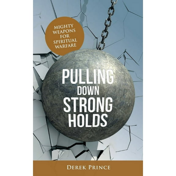 Pulling Down Strongholds: Mighty weapons for spiritual warfare