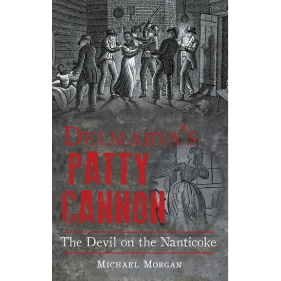 Delmarva S Patty Cannon: The Devil on the Nanticoke (Hardcover)